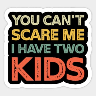 You Can't Scare Me I Have Two Kids Retro Funny Dad Mom Sticker